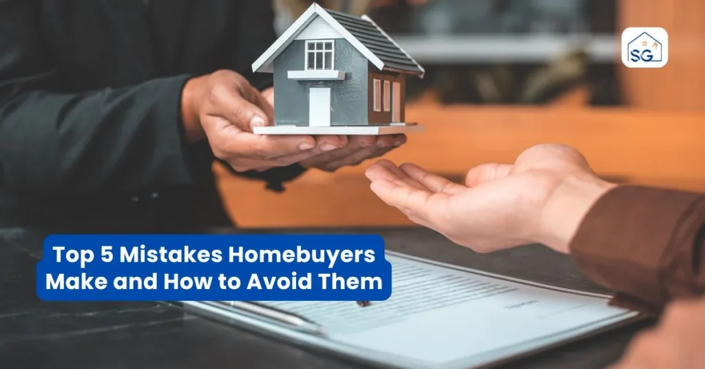 Top 5 Mistakes Homebuyers Make and How to Avoid Them